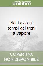 Nel Lazio ai tempi dei treni a vapore libro