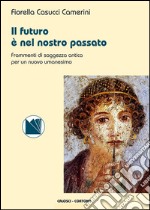 Il futuro è nel nostro passato. Frammenti di saggezza antica per un nuovo umanesimo