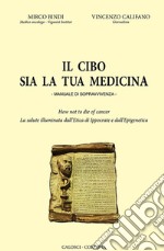 Il cibo sia la tua medicina. Manuale di sopravvivenza libro