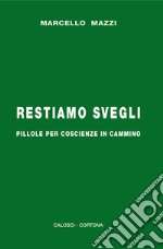 Restiamo svegli. Pillole per coscienze in cammino libro