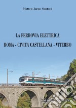 La ferrovia elettrica Roma-Civita Castellana-Viterbo libro