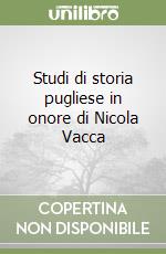 Studi di storia pugliese in onore di Nicola Vacca libro