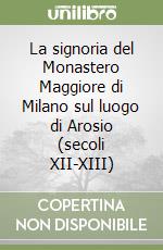 La signoria del Monastero Maggiore di Milano sul luogo di Arosio (secoli XII-XIII) libro