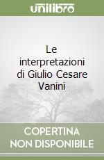 Le interpretazioni di Giulio Cesare Vanini