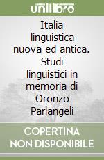 Italia linguistica nuova ed antica. Studi linguistici in memoria di Oronzo Parlangeli libro