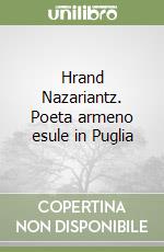 Hrand Nazariantz. Poeta armeno esule in Puglia libro