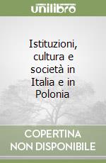 Istituzioni, cultura e società in Italia e in Polonia libro