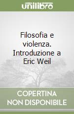 Filosofia e violenza. Introduzione a Eric Weil