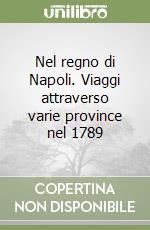 Nel regno di Napoli. Viaggi attraverso varie province nel 1789 libro