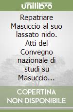 Repatriare Masuccio al suo lassato nido. Atti del Convegno nazionale di studi su Masuccio Salernitano (Salerno, 9-10 maggio 1976)
