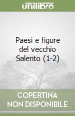 Paesi e figure del vecchio Salento (1-2) libro