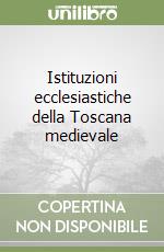 Istituzioni ecclesiastiche della Toscana medievale