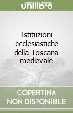 Istituzioni ecclesiastiche della Toscana medievale libro