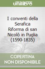 I conventi della Serafica Riforma di san Nicolò in Puglia (1590-1835) libro