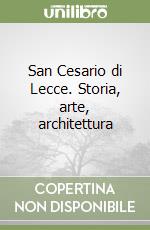 San Cesario di Lecce. Storia, arte, architettura