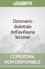 Dizionario dialettale dell'avifauna leccese libro