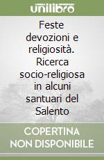 Feste devozioni e religiosità. Ricerca socio-religiosa in alcuni santuari del Salento libro