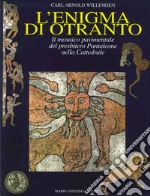 L'enigma di Otranto. Il mosaico pavimentale del Presbitero Pantaleone nella Cattedrale libro