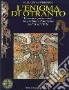 L'enigma di Otranto. Il mosaico pavimentale del Presbitero Pantaleone nella Cattedrale libro