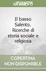 Il basso Salento. Ricerche di storia sociale e religiosa libro