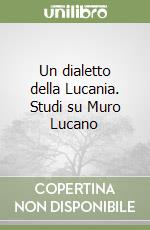 Un dialetto della Lucania. Studi su Muro Lucano libro