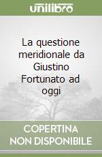 La questione meridionale da Giustino Fortunato ad oggi libro