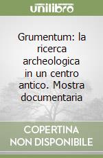 Grumentum: la ricerca archeologica in un centro antico. Mostra documentaria