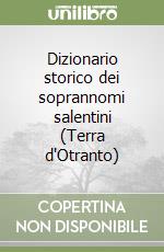 Dizionario storico dei soprannomi salentini (Terra d'Otranto) libro