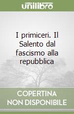 I primiceri. Il Salento dal fascismo alla repubblica libro