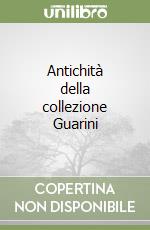 Antichità della collezione Guarini