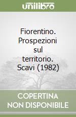 Fiorentino. Prospezioni sul territorio. Scavi (1982) libro
