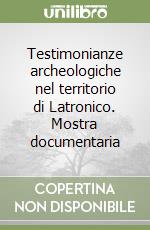 Testimonianze archeologiche nel territorio di Latronico. Mostra documentaria libro