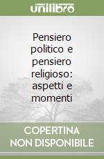 Pensiero politico e pensiero religioso: aspetti e momenti libro