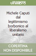 Michele Caputi dal legittimismo borbonico al liberalismo unitario libro