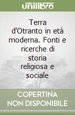 Terra d'Otranto in età moderna. Fonti e ricerche di storia religiosa e sociale