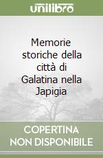 Memorie storiche della città di Galatina nella Japigia libro