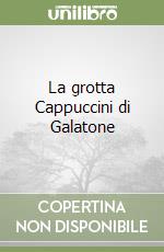 La grotta Cappuccini di Galatone