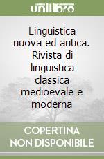 Linguistica nuova ed antica. Rivista di linguistica classica medioevale e moderna libro