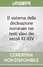 Il sistema della declinazione nominale nei testi slavi dei secoli XI-XIV