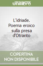 L'idriade. Poema eroico sulla presa d'Otranto