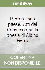 Pierro al suo paese. Atti del Convegno su la poesia di Albino Pierro libro