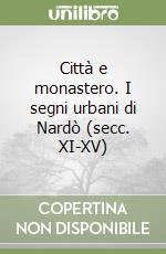 Città e monastero. I segni urbani di Nardò (secc. XI-XV) libro