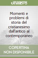 Momenti e problemi di storia del cristianesimo dall'antico al contemporaneo