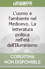 L'uomo e l'ambiente nel Medioevo. La letteratura politica nell'età dell'Illuminismo libro