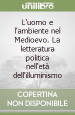 L'uomo e l'ambiente nel Medioevo. La letteratura politica nell'età dell'illuminismo libro