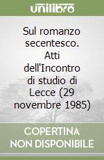 Sul romanzo secentesco. Atti dell'Incontro di studio di Lecce (29 novembre 1985) libro