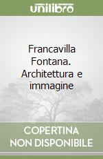 Francavilla Fontana. Architettura e immagine libro