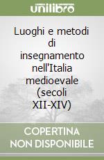 Luoghi e metodi di insegnamento nell'Italia medioevale (secoli XII-XIV) libro