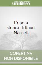 L'opera storica di Raoul Manselli libro