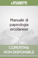 Manuale di papirologia ercolanese libro